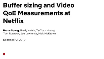 Buffer sizing and Video  QoE Measurements at  Netflix Bruce Spang , Brady Walsh, Te-Yuan Huang,