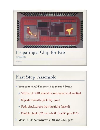 Preparing a Chip for Fab  CS/ECE 6712  Spring 2014  First Step: Assemble  Your core should be