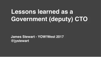 Lessons learned as a  Government (deputy) CTO  James Stewart - YOW!West 2017  @jystewart  GDS