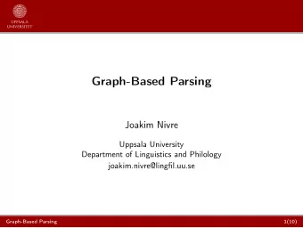 Graph-Based Parsing  Joakim Nivre  Uppsala University  Department of Linguistics and Philology