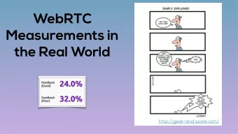 WebRTC  Measurements in  the Real World  http://geek-and-poke.com/  It is not all about throughput*