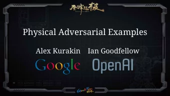 Physical Adversarial Examples  Alex Kurakin    Ian Goodfellow  Output  STOP  Machine Learning
