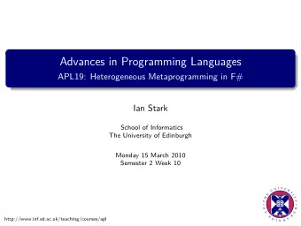Advances in Programming Languages  APL19: Heterogeneous Metaprogramming in F#  Ian Stark  School of