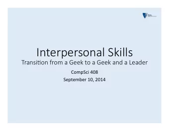 Interpersonal Skills   Transi0on from a Geek to a Geek and a Leader  CompSci