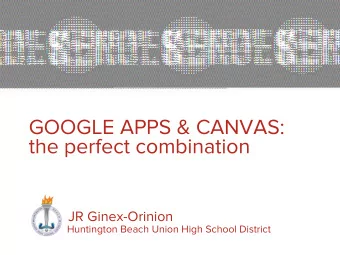 GOOGLE APPS &amp; CANVAS:  the perfect combination  JR Ginex-Orinion  Huntington Beach Union High