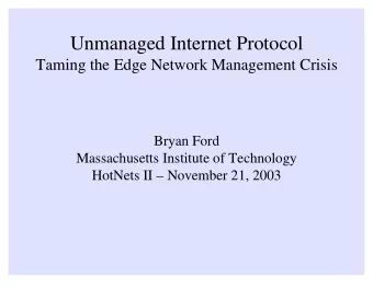 Unmanaged Internet Protocol  Taming the Edge Network Management Crisis  Bryan Ford  Massachusetts