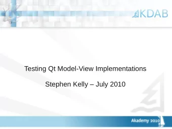 Testing Qt Model-View Implementations  Stephen Kelly  July 2010  T  esting Model-View