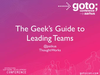 The Geeks Guide to  Leading Teams  @patkua  ThoughtWorks  The Geeks Guide to  Leading Teams