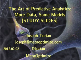 The Art of Predictive Analytics:  More Data, Same Models  [STUDY SLIDES]  Joseph Turian