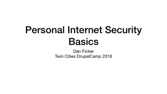Personal Internet Security  Basics Dan Ficker  Twin Cities DrupalCamp 2018  Overview  Security