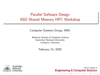 Parallel Software Design  ASD Shared Memory HPC Workshop  Computer Systems Group, ANU  Research