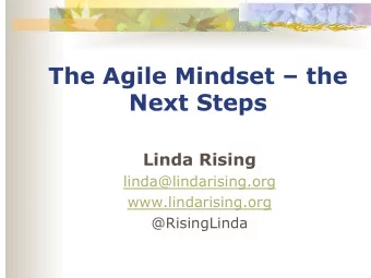 The Agile Mindset  the  Next Steps  Linda Rising  linda@lindarising.org  www.lindarising.org