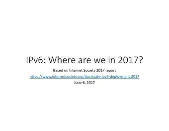 IPv6: Where are we in 2017?  Based on Internet Society 2017 report