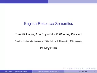 English Resource Semantics  Dan Flickinger, Ann Copestake &amp; Woodley Packard  Stanford