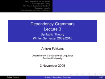 Dependency Grammars  Lecture 3  Syntactic Theory  Winter Semester 2009/2010  Antske Fokkens