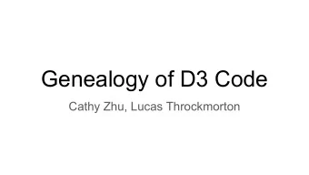 Genealogy of D3 Code  Cathy Zhu, Lucas Throckmorton  Genealogy of D3 Code    Goal: identify the