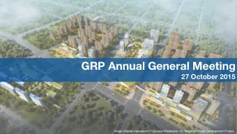 GRP Annual General Meeting  27 October 2015  Image (Digital impression): Proposed Masterplan for