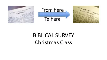 BIBLICAL SURVEY  Christmas Class  From here  To here  BIBLICAL SURVEY  BIBLICAL SURVEY  Christmas