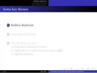 Some key themes  .    Ruthless skepticism    Genealogical method    Tie problem of