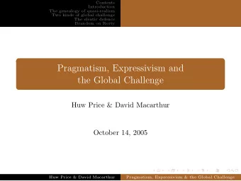 Pragmatism, Expressivism and  the Global Challenge  Huw Price &amp; David Macarthur  October 14,