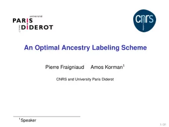 An Optimal Ancestry Labeling Scheme Amos Korman 1  Pierre Fraigniaud  CNRS and University Paris