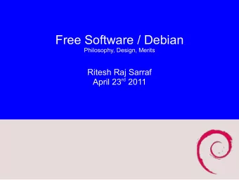 Free Software / Debian  Philosophy, Design, Merits  Ritesh Raj Sarraf April 23 rd 2011  Agenda