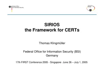SIRIOS  the Framework for CERTs  Thomas Klingmller  Federal Office for Information Security (BSI)