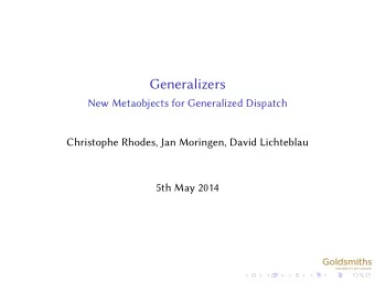 Generalizers  New Metaobjects for Generalized Dispatch  Christophe Rhodes, Jan Moringen, David