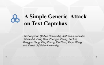 A Simple Generic  Attack on Text Captchas  Haichang Gao (Xidian University), Jeff Yan (Lancaster