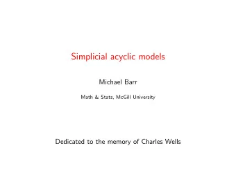 Simplicial acyclic models  Michael Barr  Math &amp; Stats, McGill University  Dedicated to the