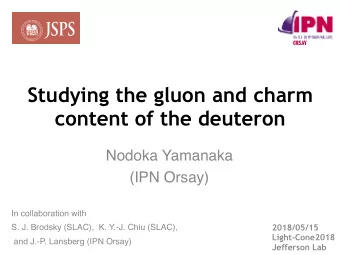 Studying the gluon and charm  content of the deuteron  Nodoka Yamanaka  (IPN Orsay)  In