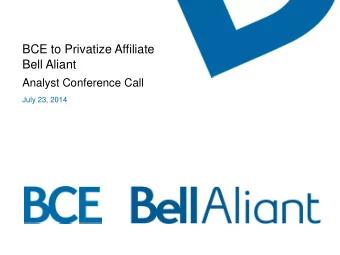 BCE to Privatize Affiliate  Bell Aliant  Analyst Conference Call  July 23, 2014  Safe Harbour