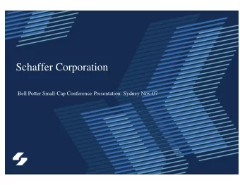 Schaffer Corporation  Bell Potter Small-Cap Conference Presentation: Sydney Nov-07  SFC Operational
