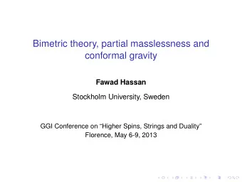 Bimetric theory, partial masslessness and  conformal gravity  Fawad Hassan  Stockholm University,