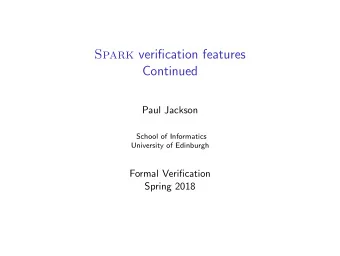 Spark verification features  Continued  Paul Jackson  School of Informatics  University of