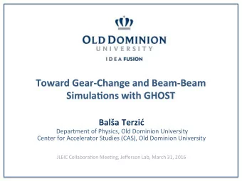 Toward Gear-Change and Beam-Beam  Simula5ons with GHOST  Bala Terzi  Department of Physics, Old