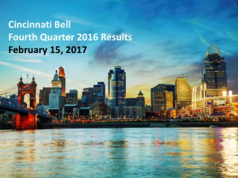 Cincinnati Bell  Fourth Quarter 2016 Results  February 15, 2017  Today's Agenda  Highlights,