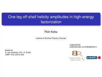 One-leg off-shell helicity amplitudes in high-energy  factorization  Piotr Kotko  Institute of