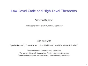 Low-Level Code and High-Level Theorems  Sascha Bhme  Technische Universitt Mnchen, Germany