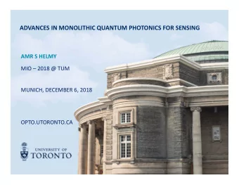 ADVANCES IN MONOLITHIC QUANTUM PHOTONICS FOR SENSING  AMR S HELMY  MIO  2018 @ TUM  MUNICH,