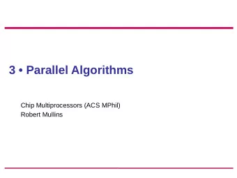 3  Parallel Algorithms  Chip Multiprocessors (ACS MPhil)  Robert Mullins  Books  Patterns for