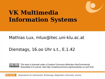 Information Systems  Mathias Lux, mlux@itec.uni-klu.ac.at  Dienstags, 16.oo Uhr s.t., E.1.42  This