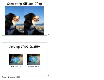 Comparing Gif and JPeg  1  Varying JPEG Quality  High Quality  Low Quality  2  Friday, November 4,
