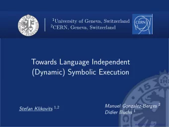 Towards Language Independent  (Dynamic) Symbolic Execution Manuel Gonzalez-Berges 2 Stefan