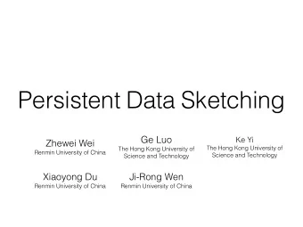 Persistent Data Sketching  Ge Luo  Ke Yi  Zhewei Wei  The Hong Kong University of  The Hong Kong