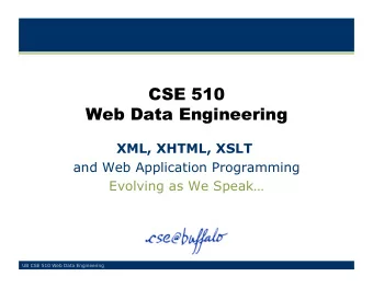 CSE 510  Web Data Engineering  XML, XHTML, XSLT  and Web Application Programming  Evolving as We