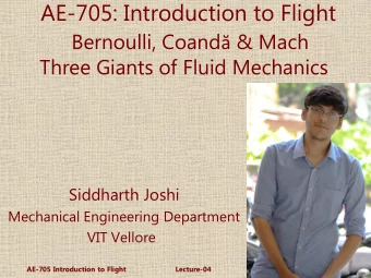 AE-705: Introduction to Flight Bernoulli, Coand  &amp; Mach  Three Giants of Fluid Mechanics