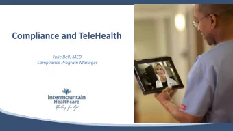 Compliance and TeleHealth  Julie Bell, MED  Compliance Program Manager  Objectives:  Introduce you