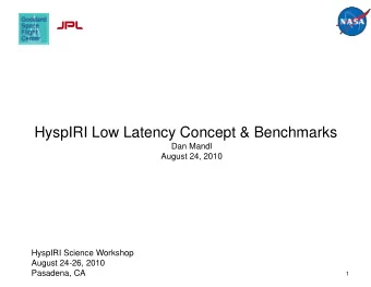 HyspIRI Low Latency Concept &amp; Benchmarks  Dan Mandl  August 24, 2010  HyspIRI Science Workshop