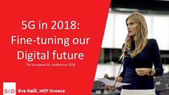 5G in 2018:  Fine-tuning our  Digital future  The European 5G conference 2018  The backbone of